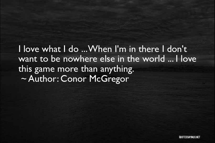 I Want More Than This Quotes By Conor McGregor