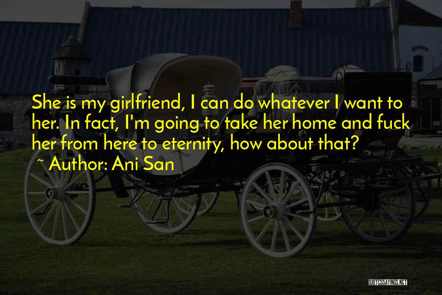 I Want My Boyfriend Quotes By Ani San