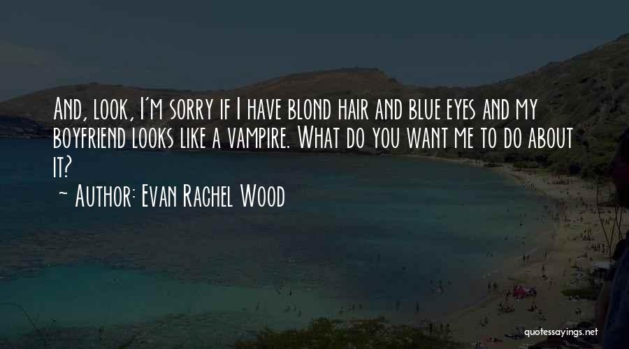 I Want My Boyfriend Quotes By Evan Rachel Wood