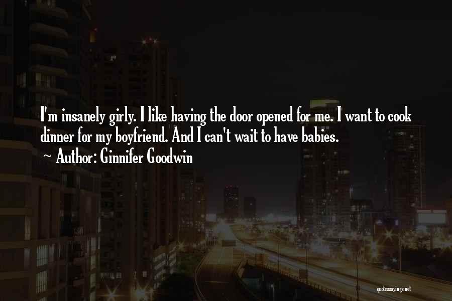 I Want My Boyfriend Quotes By Ginnifer Goodwin