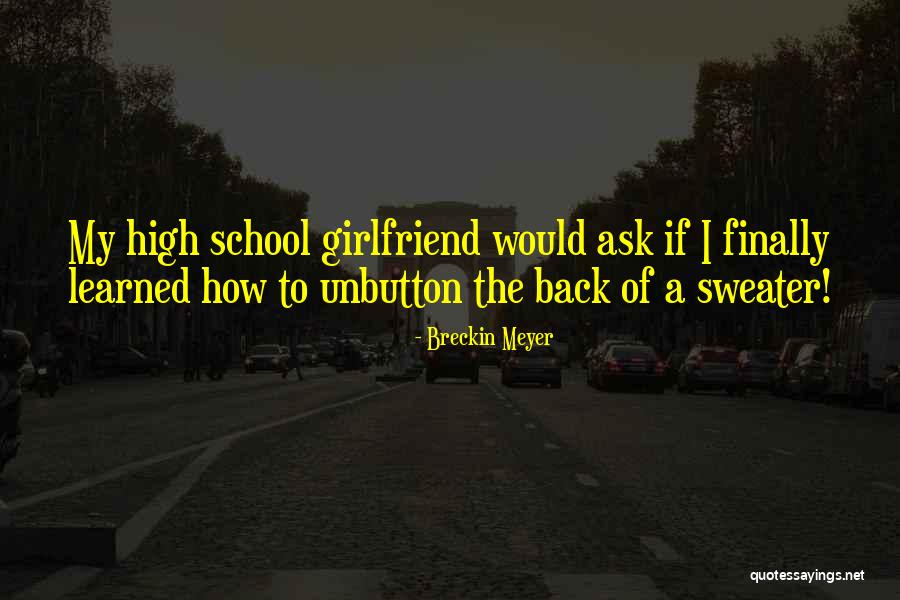 I Want My Girlfriend Back Quotes By Breckin Meyer