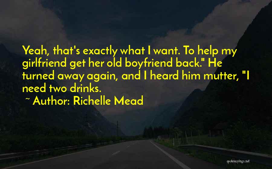 I Want My Girlfriend Back Quotes By Richelle Mead