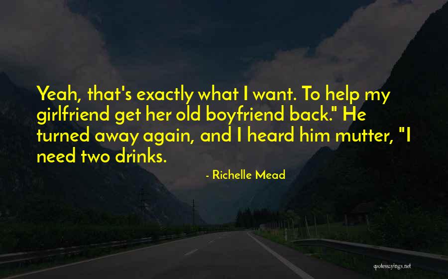 I Want My Girlfriend Back Quotes By Richelle Mead