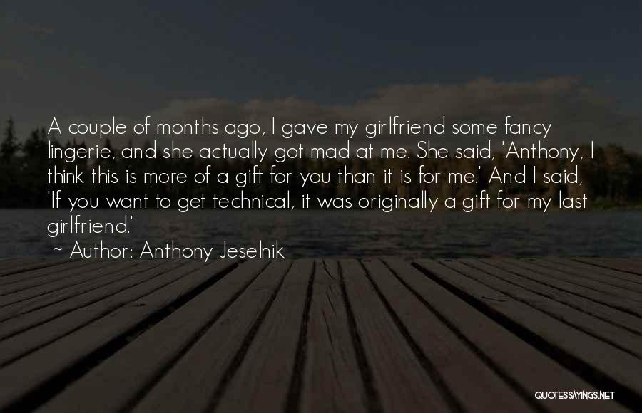 I Want My Girlfriend Quotes By Anthony Jeselnik