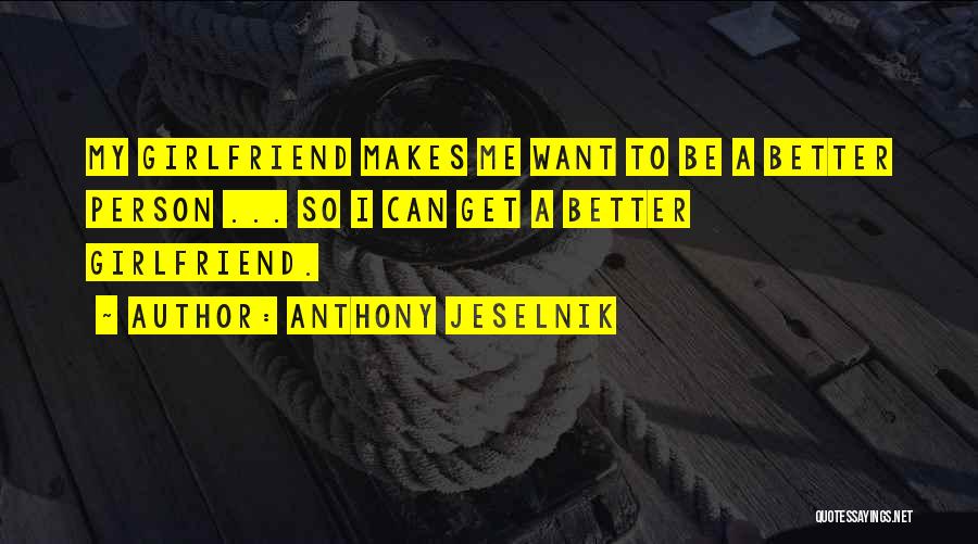 I Want My Girlfriend Quotes By Anthony Jeselnik