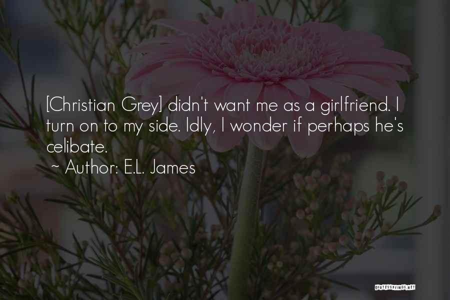 I Want My Girlfriend Quotes By E.L. James