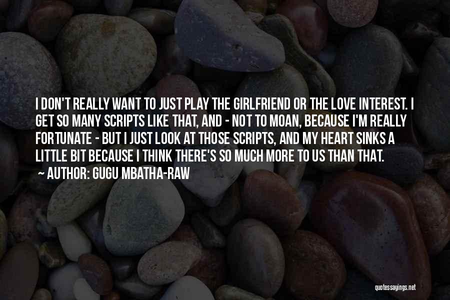 I Want My Girlfriend Quotes By Gugu Mbatha-Raw