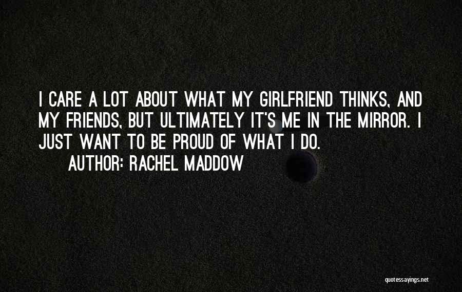 I Want My Girlfriend Quotes By Rachel Maddow