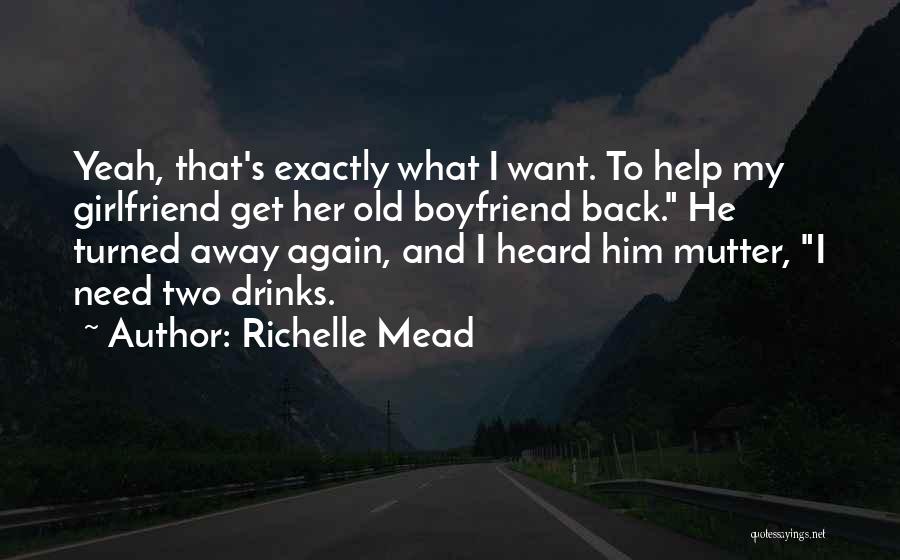 I Want My Girlfriend Quotes By Richelle Mead