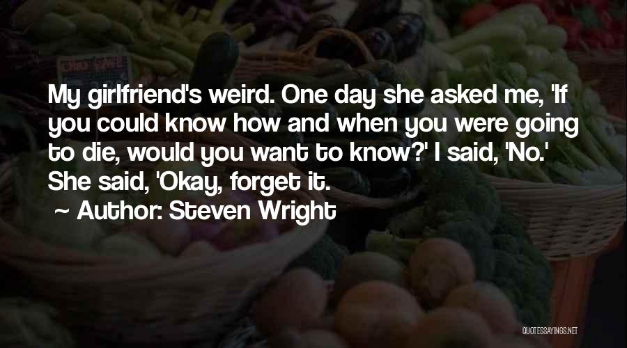 I Want My Girlfriend Quotes By Steven Wright