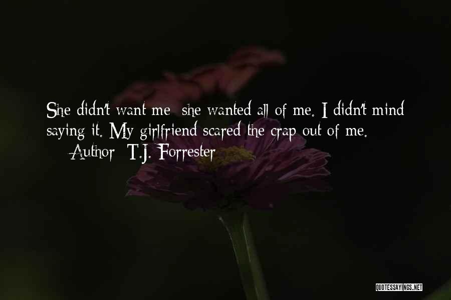 I Want My Girlfriend Quotes By T.J. Forrester