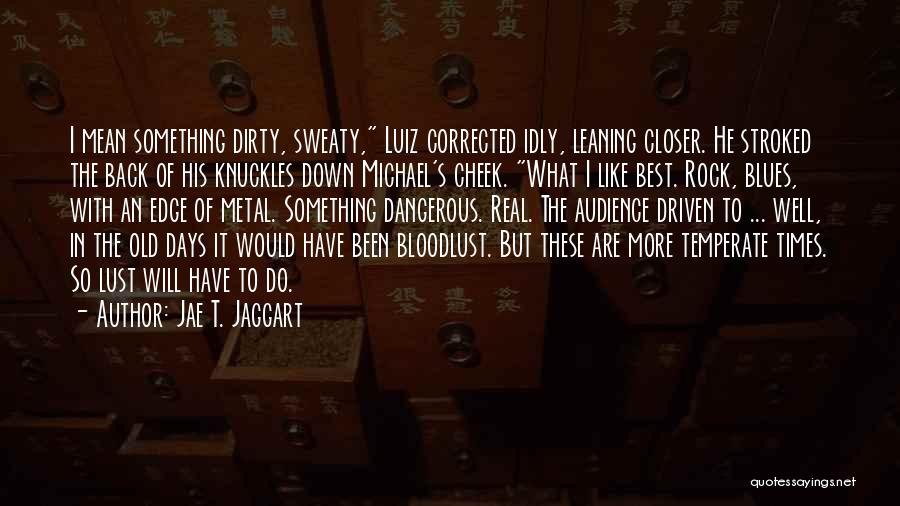 I Want My Old Days Back Quotes By Jae T. Jaggart