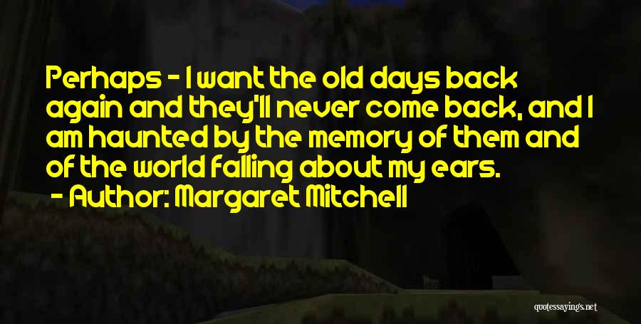 I Want My Old Days Back Quotes By Margaret Mitchell