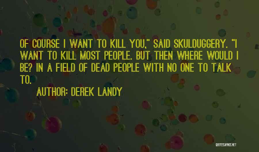 I Want Nobody But You Quotes By Derek Landy