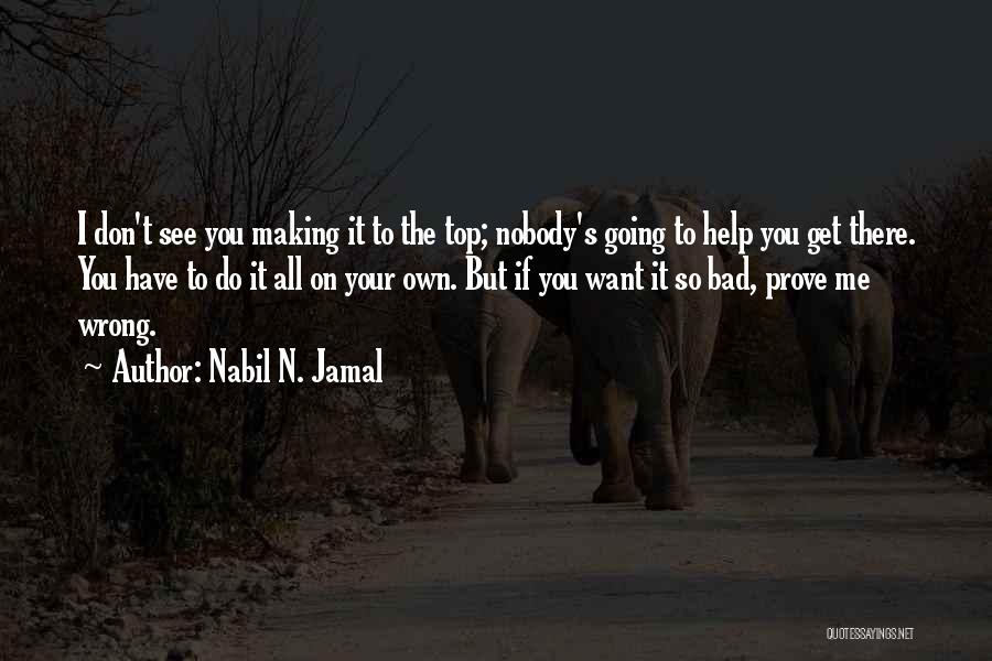 I Want Nobody But You Quotes By Nabil N. Jamal