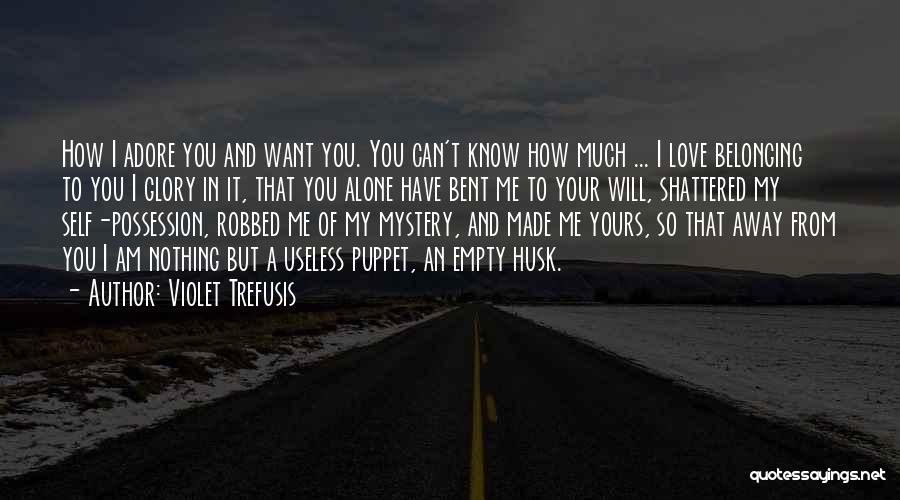 I Want Nothing But Your Love Quotes By Violet Trefusis