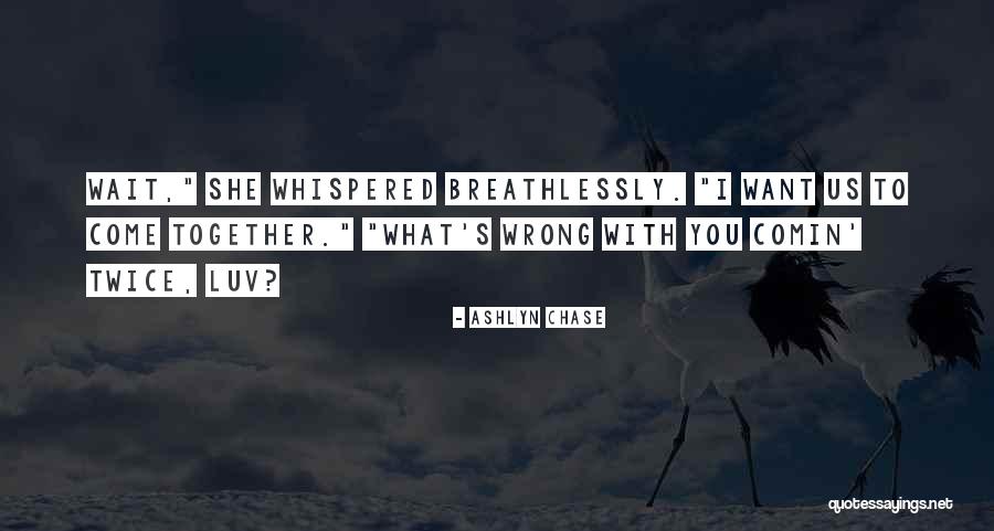 I Want Romance Quotes By Ashlyn Chase I Want Romance Quotes By Ashlyn Chase