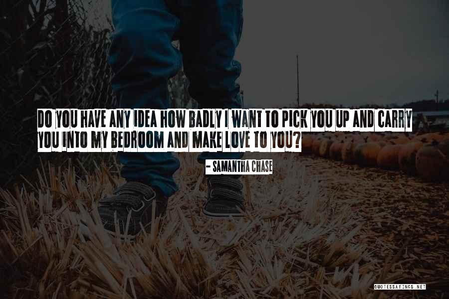 I Want Romance Quotes By Samantha Chase I Want Romance Quotes By Samantha Chase