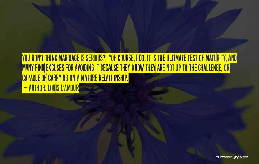 I Want Serious Relationship Quotes By Louis L'Amour