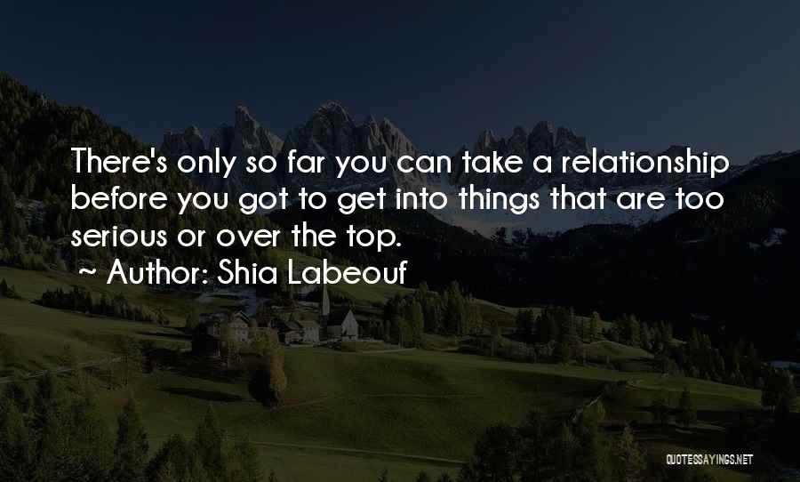 I Want Serious Relationship Quotes By Shia Labeouf