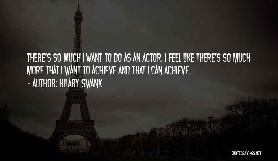 I Want So Much More Quotes By Hilary Swank