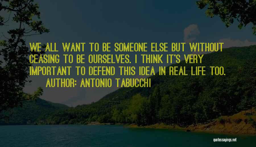 I Want Someone Else Quotes By Antonio Tabucchi