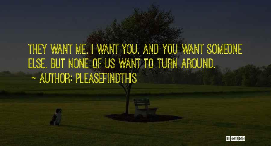 I Want Someone Else Quotes By Pleasefindthis