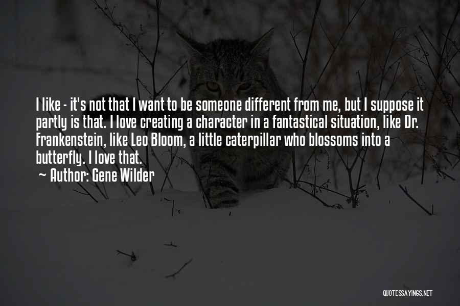 I Want Someone Love Quotes By Gene Wilder