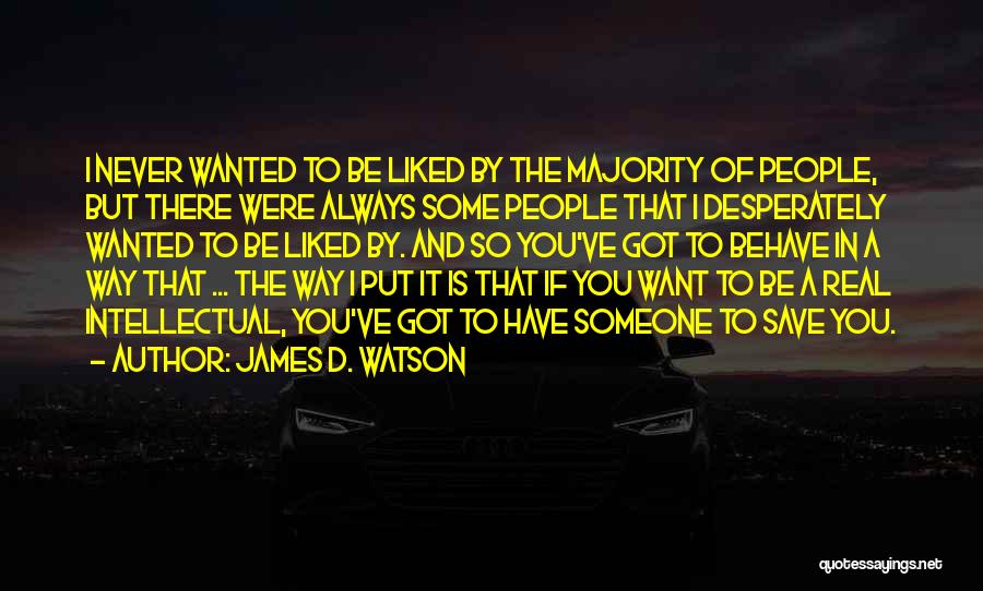 I Want Someone Real Quotes By James D. Watson