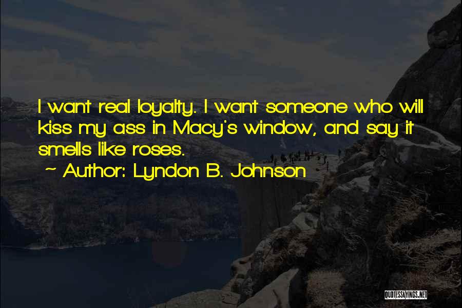 I Want Someone Real Quotes By Lyndon B. Johnson