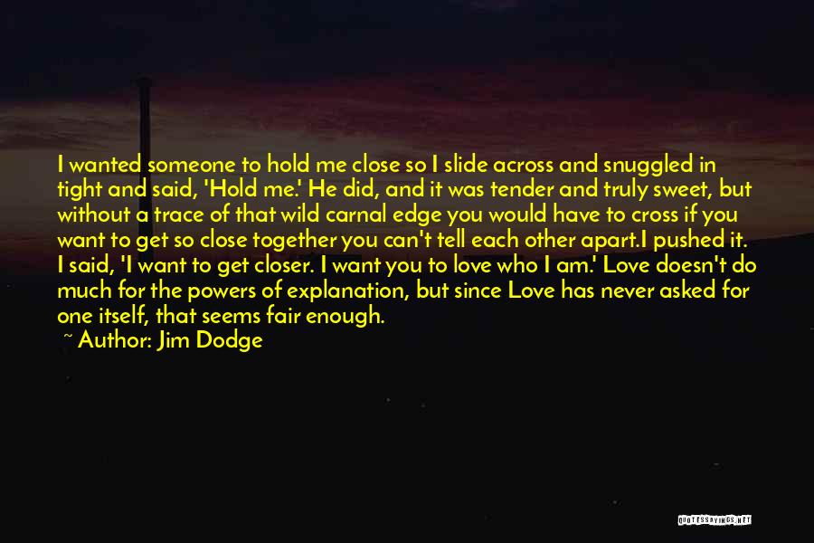 I Want Someone To Hold Quotes By Jim Dodge