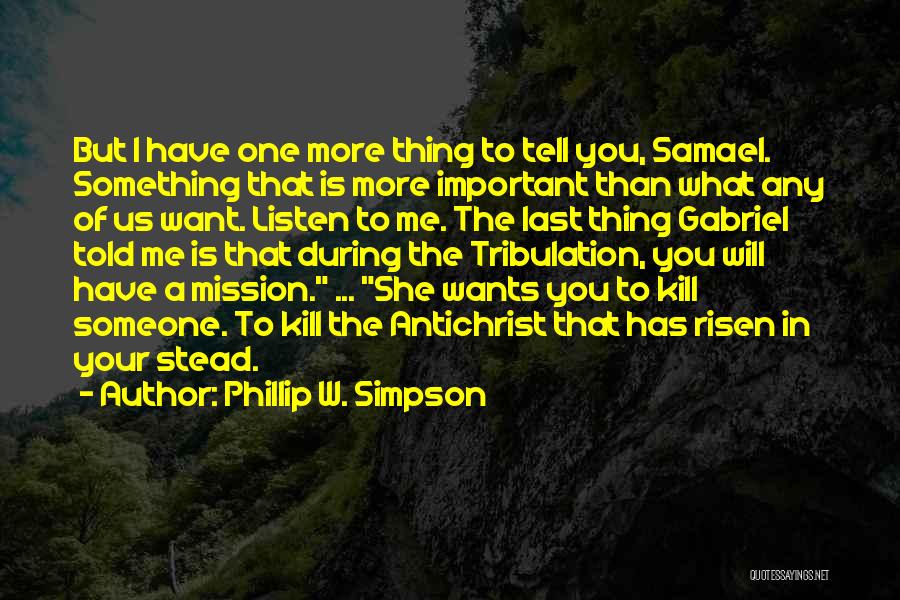 I Want Someone To Listen To Me Quotes By Phillip W. Simpson