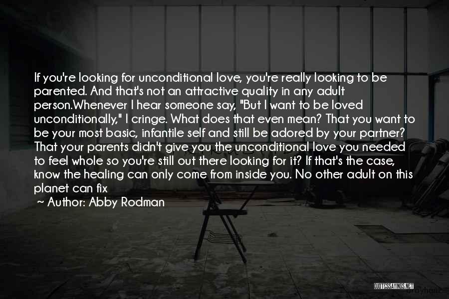 I Want Someone To Love Me Unconditionally Quotes By Abby Rodman