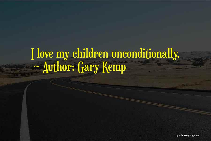 I Want Someone To Love Me Unconditionally Quotes By Gary Kemp