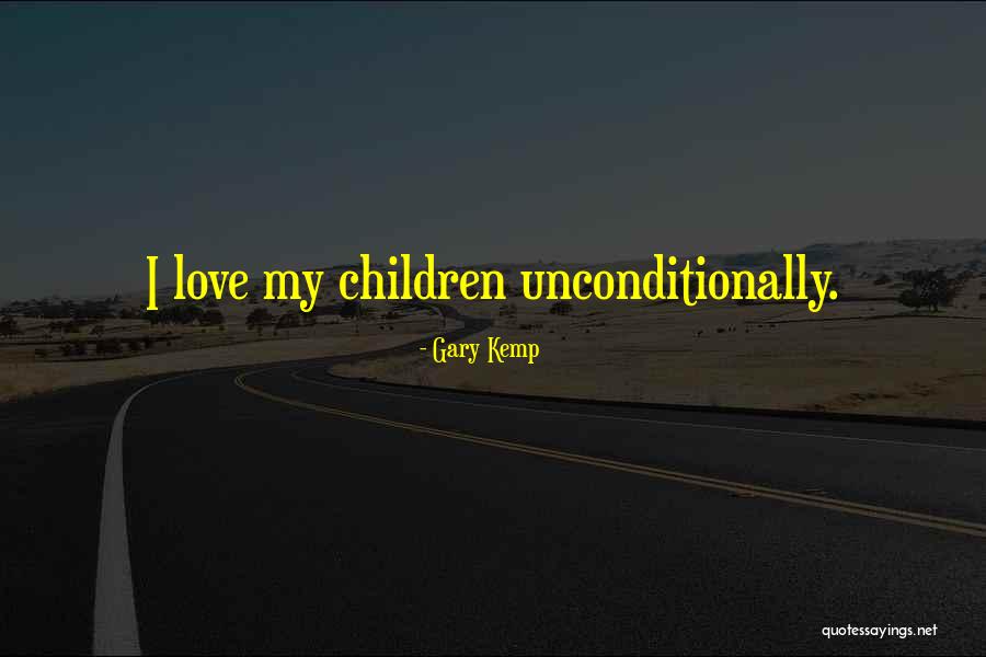 I Want Someone To Love Me Unconditionally Quotes By Gary Kemp I Want Someone To Love Me Unconditionally Quotes By Gary Kemp
