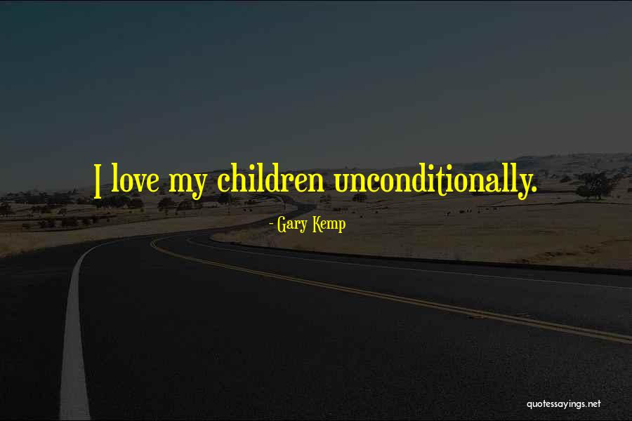 I Want Someone To Love Me Unconditionally Quotes By Gary Kemp