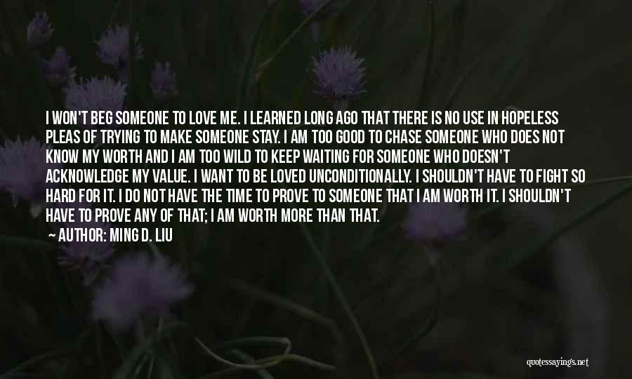 I Want Someone To Love Me Unconditionally Quotes By Ming D. Liu