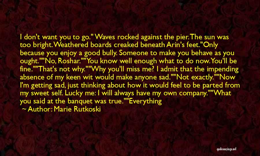 I Want Someone To Miss Me Quotes By Marie Rutkoski