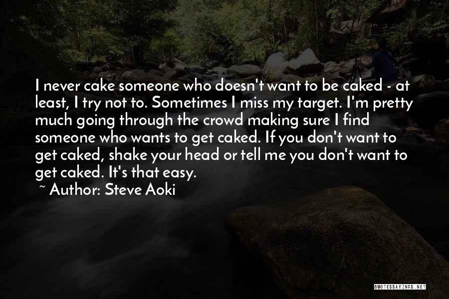 I Want Someone To Miss Me Quotes By Steve Aoki