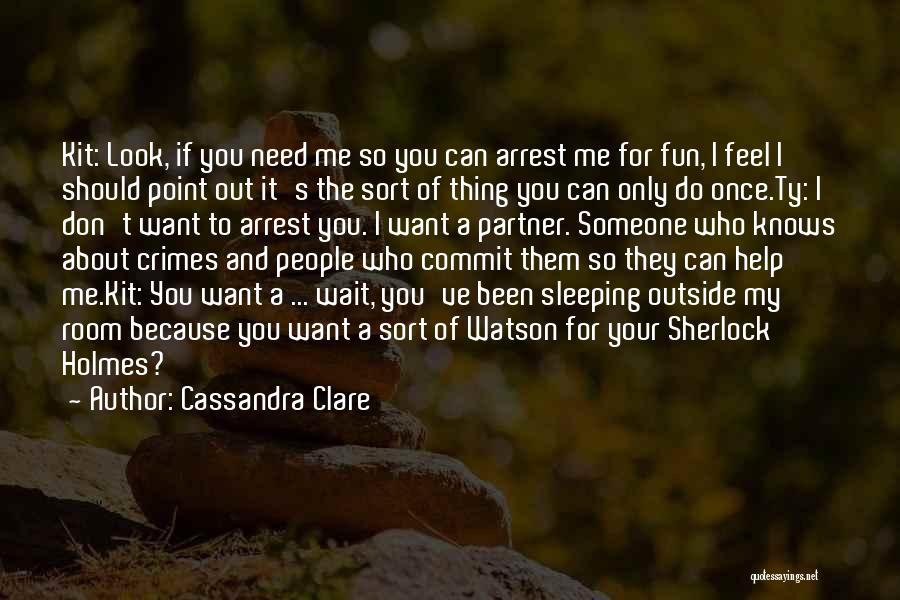 I Want Someone To Need Me Quotes By Cassandra Clare