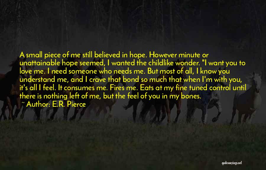 I Want Someone To Need Me Quotes By E.R. Pierce