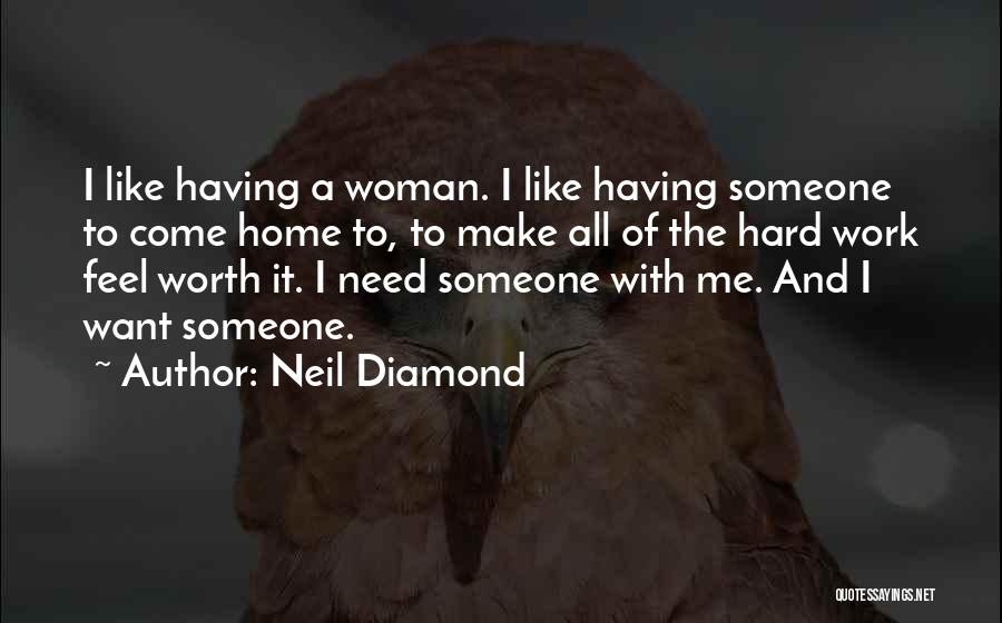 I Want Someone To Need Me Quotes By Neil Diamond