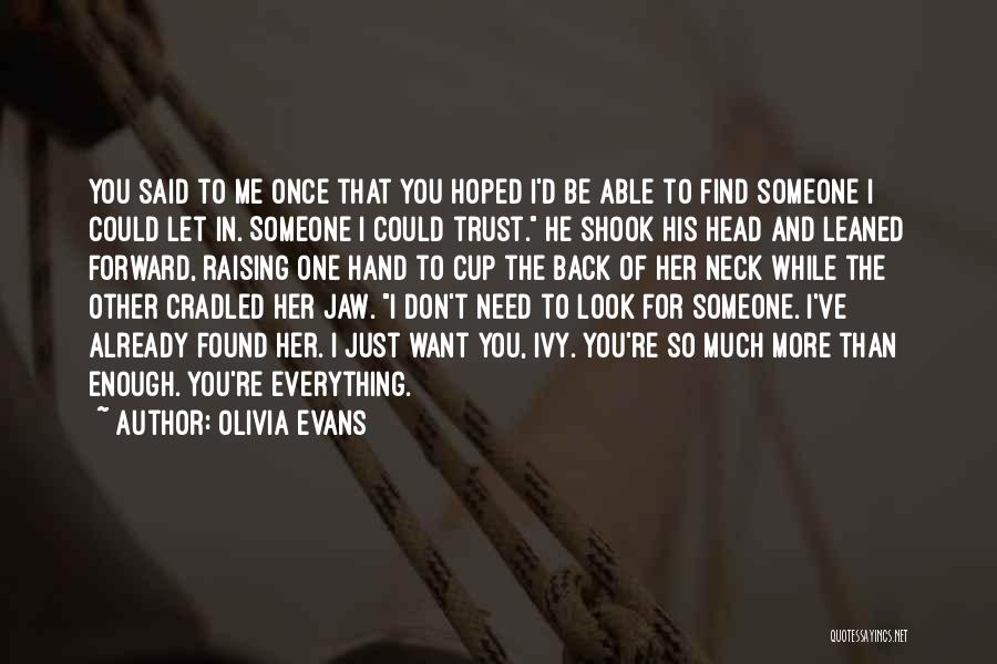 I Want Someone To Need Me Quotes By Olivia Evans