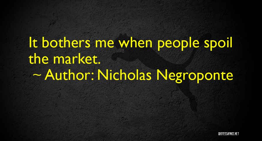 I Want Someone To Spoil Me Quotes By Nicholas Negroponte