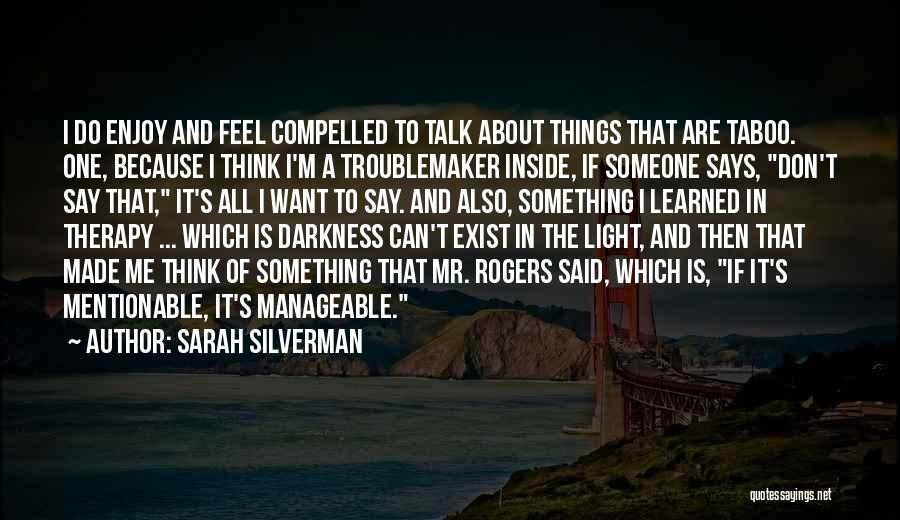 I Want Someone To Talk To Quotes By Sarah Silverman