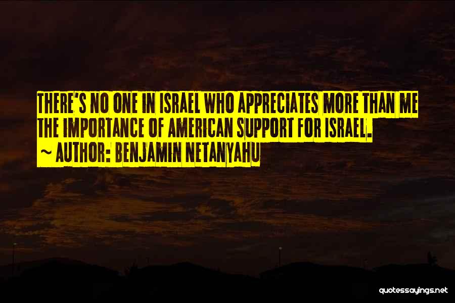 I Want Someone Who Appreciates Me Quotes By Benjamin Netanyahu