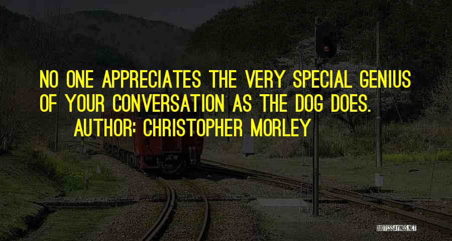 I Want Someone Who Appreciates Me Quotes By Christopher Morley