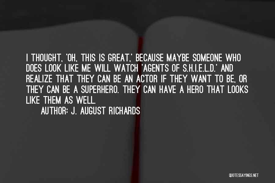I Want Someone Who Can Quotes By J. August Richards