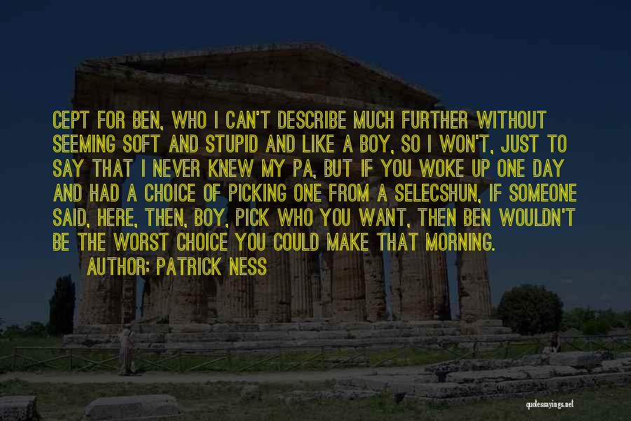 I Want Someone Who Can Quotes By Patrick Ness