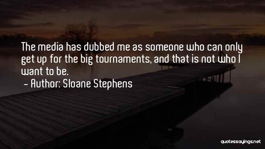 I Want Someone Who Can Quotes By Sloane Stephens